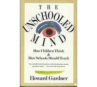 The Unschooled Mind: How Children Think and How Schools Should Teach