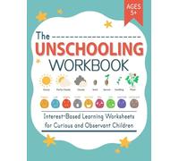 The Unschooling Workbook: Interest-Based Learning Worksheets for Curious and Observant Children