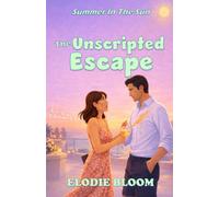 The Unscripted Escape: A Summer Escape Romcom (Summer In The Sun)
