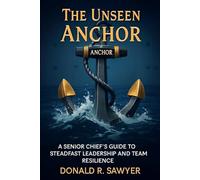 The Unseen Anchor: A Senior Chief's Guide to Steadfast Leadership and Team Resilience