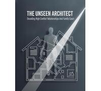The Unseen Architect: Decoding High Conflict Relationships And Family Court