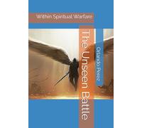 The Unseen Battle: Within Spiritual Warfare (The Unseen Realms)