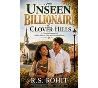 The Unseen Billionaire of Clover Hills: A Christian Romance of Hidden Identity, Faith, and Unexpected Love (A Clover Hills Novel)