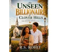 The Unseen Billionaire of Clover Hills: A Christian Romance of Hidden Identity, Faith, and Unexpected Love (A Clover Hills Novel)
