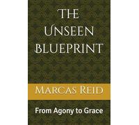 The Unseen Blueprint: From Agony to Grace