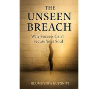 THE UNSEEN BREACH: Why Success Can't Secure Your Soul