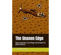 The Unseen Edge: Mastering Modern Camouflage and Deception for Military Officers (Military Science)