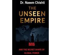 THE UNSEEN EMPIRE: MI6 and the Secret Shape of Global Power (The Intelligence Series)