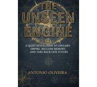 The Unseen Engine: How the Machinery of Empire Manufactures Crisis, Profits from Chaos, and Why the World Is Fighting Back