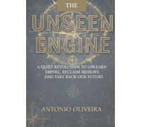 The Unseen Engine: How the Machinery of Empire Manufactures Crisis, Profits from Chaos, and Why the World Is Fighting Back