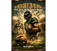 The Unseen Game of Semi-Pro Football: Blood, Sweat, and The Pursuit of Respect