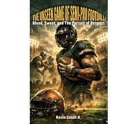 The Unseen Game of Semi-Pro Football: Blood, Sweat, and The Pursuit of Respect