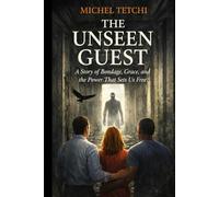 THE UNSEEN GUEST: A story of Boundage, Grace, and the Power that Sets Us Free