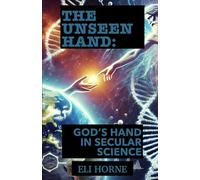The Unseen Hand: God’s Hand in Secular Science