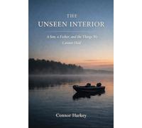 The Unseen Interior: A Son, A Father, and the Things We Cannot Hold