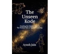 THE UNSEEN KODE : Cracking the Hidden Patterns: Ten Twisted Tales of Quiet Awakening