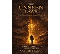 The Unseen Laws: What Exists Behind the Curtain of the World: The Hidden System of Power, Reality, and Control They Never Wanted You to Decode