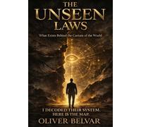The Unseen Laws: What Exists Behind the Curtain of the World: The Hidden System of Power, Reality, and Control They Never Wanted You to Decode