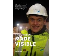 The Unseen Made Visible: A Founder´s Story of Faith, Failure and the Courage to let Go