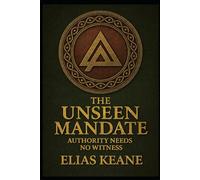 The Unseen Mandate: Authority Needs No Witness (The Rourke Correlation)