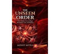 The Unseen Order: How Hidden Forces Shape Perception, Law, and Reality (The Unseen Dominion)