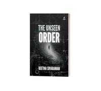 THE UNSEEN ORDER: SURPRISING DISCOVERIES IN NUMBERS AND PATTERNS