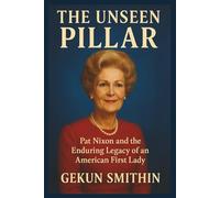 The Unseen Pillar: Pat Nixon and the Enduring Legacy of an American First Lady
