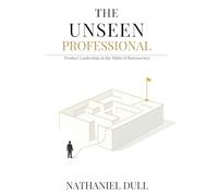 The Unseen Professional: Product Leadership in the Midst of Bureaucracy