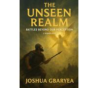 The Unseen Realm: Battles Beyond Our Perception (Prayer and Healing)