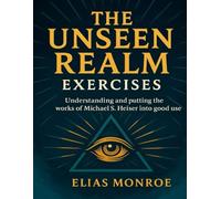 The Unseen Realm Exercises.: Understanding and Putting the Works of Michael S. Heiser into Good Use.