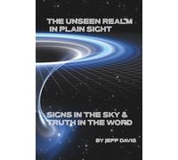 The Unseen Realm in Plain Sight: Signs in the Sky & Truth in the Word