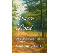 The Unseen Road: Walking with God in the Ordinary