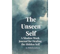 The Unseen Self: A Shadow Work Journal for Healing the Hidden Self | Emotional Reflection Prompts, Guided Inner Work & Self-Discovery for Women and Men