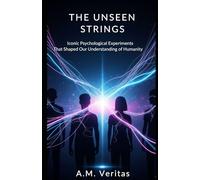 The Unseen Strings: Iconic Psychological Experiments That Shaped Our Understanding of Humanity