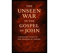 The Unseen War in the Gospel of John: Unveiling Light in the Shadow of Empire