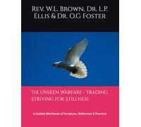 The Unseen Warfare - Trading Striving for Stillness: A Guided Workbook of Scripture, Reflection & Practice