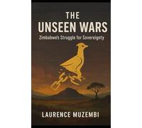 The Unseen Wars: Zimbabwe's Struggle for Sovereignty (Nation Building)