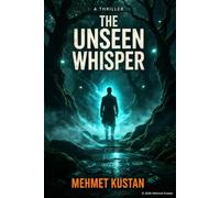 THE UNSEEN WHISPER: A Supernatural Thriller of Echoes and Identity When the Forest Learns Your Name (THE ECHOES OF THE DEEP)