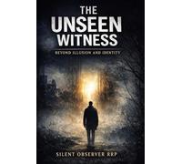 The Unseen Witness: Beyond Illusion and Identity