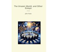 The Unseen World, and Other Essays (Classic Books)