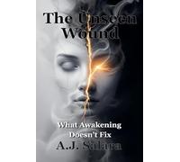The Unseen Wound What Awakening Doesn't Fix: 2 (The Sacred Edge)