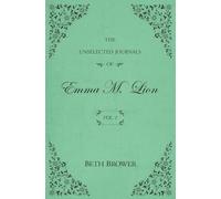 The Unselected Journals of Emma M. Lion: Vol. 1