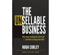 The UnSellable Business: Why Good Businesses Fail to Sell - and How to Change the Odds