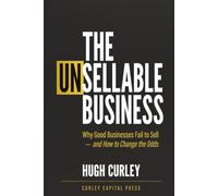 The UnSellable Business: Why Good Businesses Fail to Sell - and How to Change the Odds