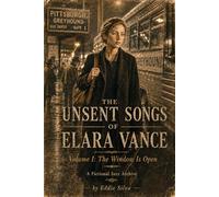 The Unsent Songs of Elara Vance: Volume I: The Window Is Open