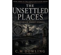 The Unsettled Places: Book Three: Slovenian Ghost Stories (An Unsettled Place Series)