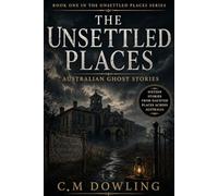 The Unsettled Places Series Book One: Australian Ghost Stories