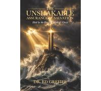 THE UNSHAKABLE ASSURANCE OF SALVATION: Held by the Finished Work of Christ