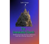 The Unshakable Church: Rediscovering Christ’s Ekklesia and Her Eternal Destiny