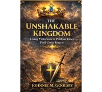 The Unshakable Kingdom: Living Victorious in Perilous Times Until Christ Returns
